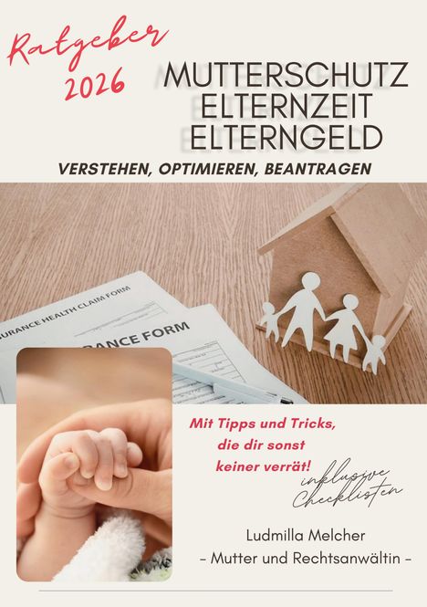 Texte: Ratgeber 2026, Mutterschutz Elternzeit Elterngeld, Tipps und Tricks. Bild von haltenden Händen und Holzfamilie.
