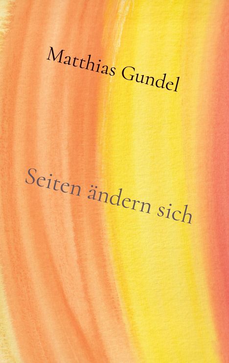 Text: "Matthias Gundel" und "Seiten ändern sich". Bunte, warme Aquarellstreifen in Gelb und Orange.