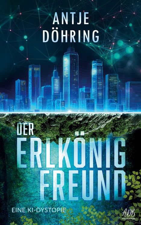 "Antje Döhring, Der Erlkönigfreund, Eine KI-Dystopie" vor einer futuristischen Stadt und Naturhintergrund.