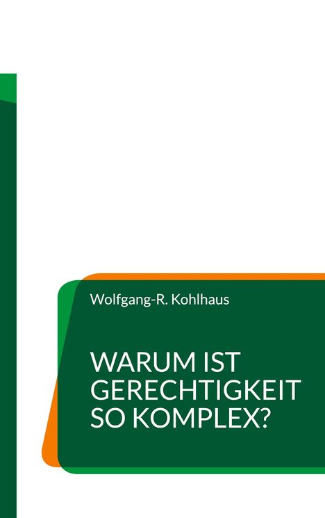 "Warum ist Gerechtigkeit so komplex?" von Wolfgang-R. Kohlhaus. Grüner Hintergrund mit orangenem Akzent.