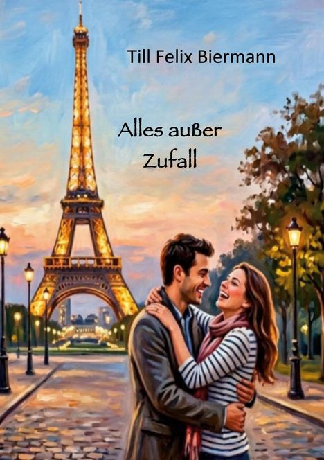 "Till Felix Biermann, Alles außer Zufall." Illustration: Ein Paar umarmt sich vor dem beleuchteten Eiffelturm bei Abenddämmerung.