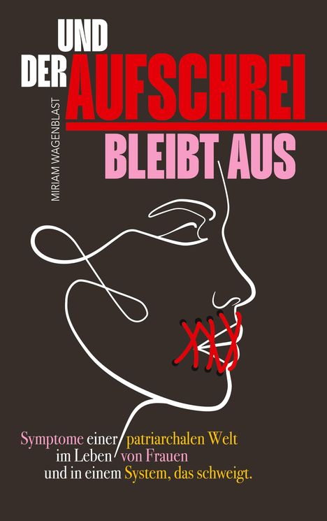 Text: "UND DER AUFSCHREI BLEIBT AUS. Symptome einer patriarchalen Welt im Leben von Frauen und in einem System, das schweigt." Darunter eine stilisierte Zeichnung eines Gesichts mit zugenähtem Mund.