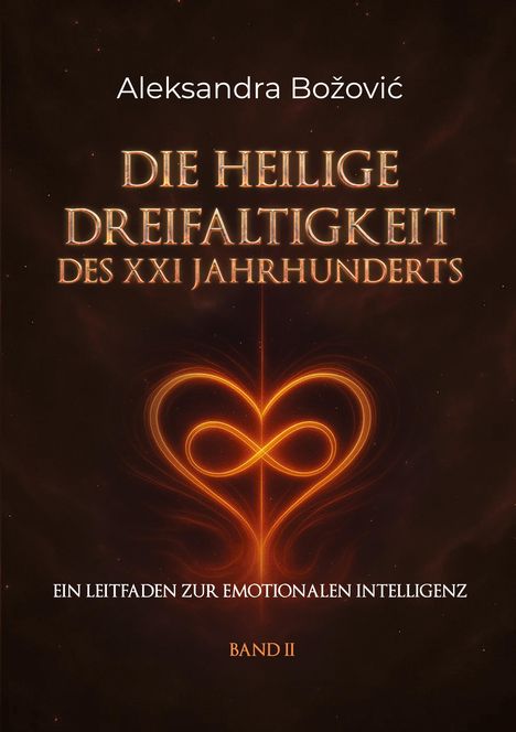 Text: "Aleksandra Božović, Die Heilige Dreifaltigkeit des XXI Jahrhunderts, Ein Leitfaden zur emotionalen Intelligenz, Band II". Visuell: Ein leuchtendes Herz, das ein Unendlichkeitszeichen formt.