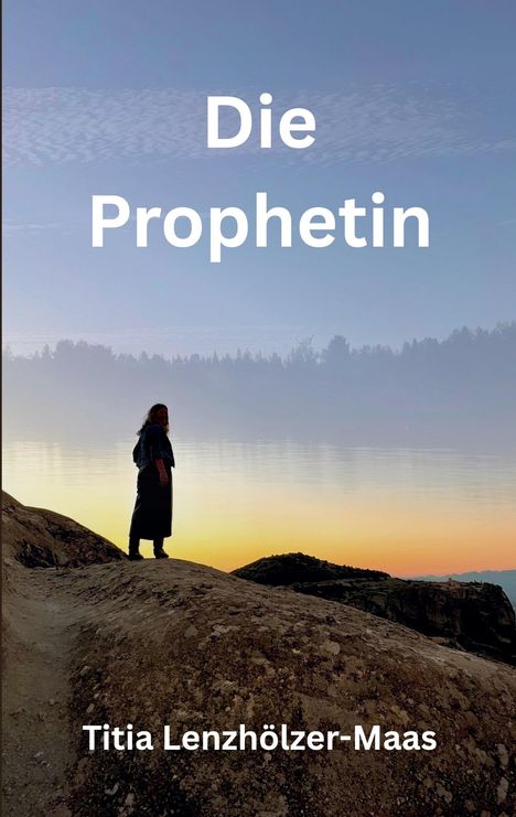 Oben: "Die Prophetin". Unten: "Titia Lenzhölzer-Maas". Silhouette einer Person auf Hügel bei Sonnenuntergang.