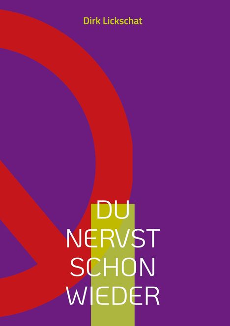 Gelber Hintergrund, Texte: "DU NERVST SCHON WIEDER.", "DIE PCP-FORMEL", und ein rotes Durchfahrt-verboten-Symbol. Autor: Dirk Lickscha.