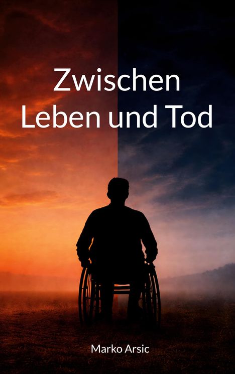 Text: "Zwischen Leben und Tod", "Marko Arsic". Silhouette einer Person im Rollstuhl vor Sonnenuntergang und nächtlichem Himmel.