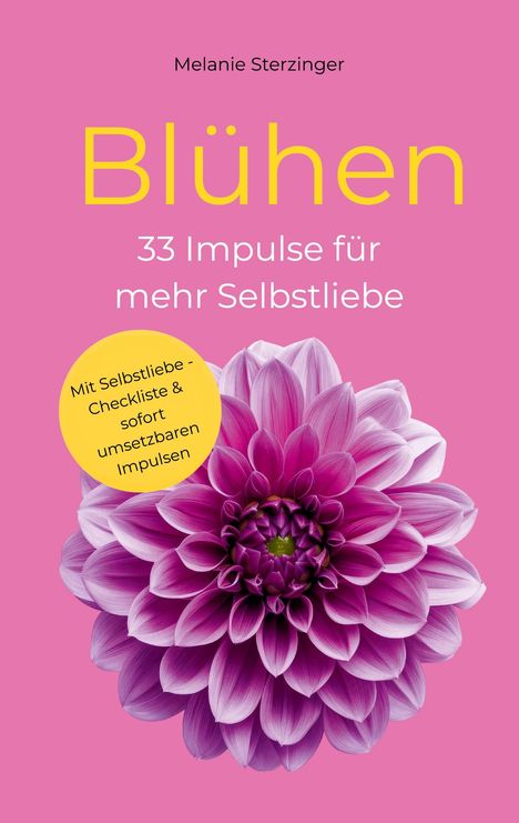 Melanie Sterzinger, Blühen: 33 Impulse für mehr Selbstliebe. Rosa Hintergrund, lilafarbene Blume, gelber Kreis mit Text.