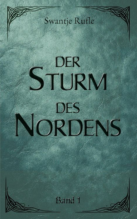 "Swantje Rufle, Der Sturm des Nordens, Band 1" auf strukturiertem grünem Hintergrund, verziert mit keltischen Mustern.