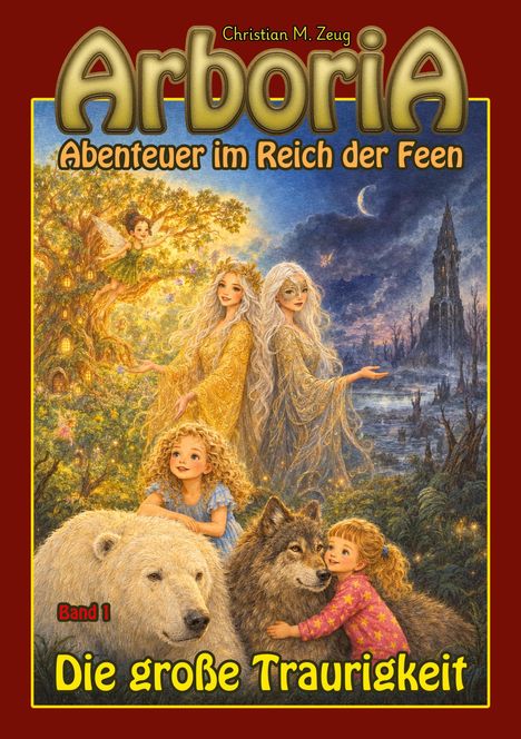 "ArboriA: Abenteuer im Reich der Feen, Die große Traurigkeit. Band 1." Zwei Feen, zwei Kinder, ein Bär, ein Wolf.