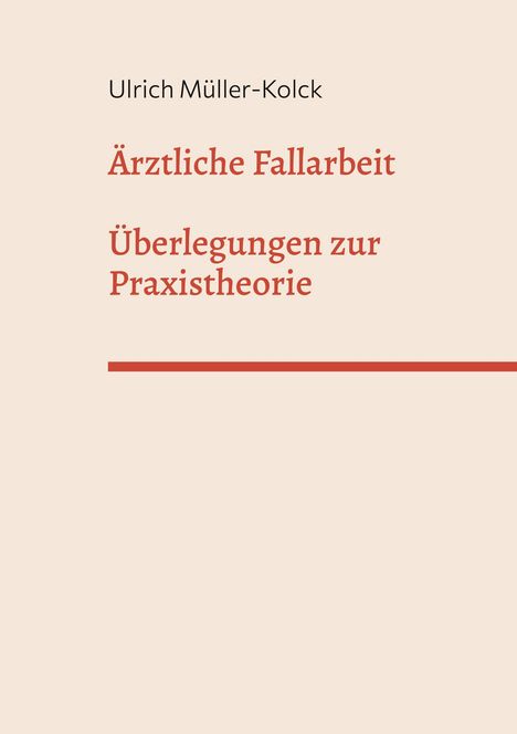 Titel: "Ärztliche Fallarbeit. Überlegungen zur Praxistheorie" von Ulrich Müller-Kolck. Schlichtes Layout, cremefarbener Hintergrund.