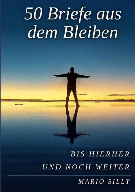 „50 Briefe aus dem Bleiben. Bis hierher und noch weiter. Mario Silly.“ Silhouette vor Sonnenuntergang.