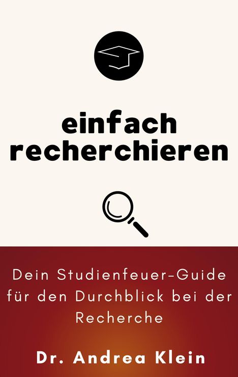 "Einfach recherchieren. Dein Studienfeuer-Guide für den Durchblick bei der Recherche. Dr. Andrea Klein." Oben ein Doktorhut. Unten eine Lupe.