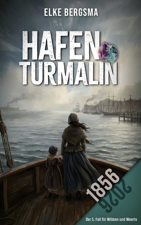 Titel "HAFEN TURMALIN", "1856", "Der 5. Fall für Wibben und Weerts". Frauenfigur und Kind sehen von einem Boot zum Hafen.