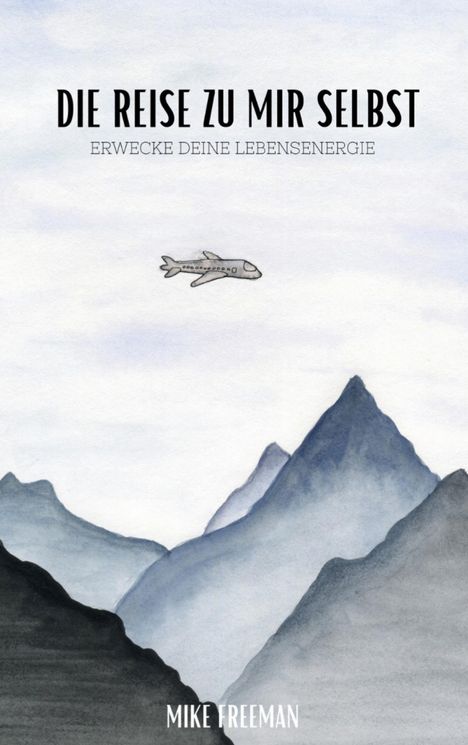 "Die Reise zu mir selbst. Erwecke deine Lebensenergie." Ein Flugzeug fliegt über eine Berglandschaft.