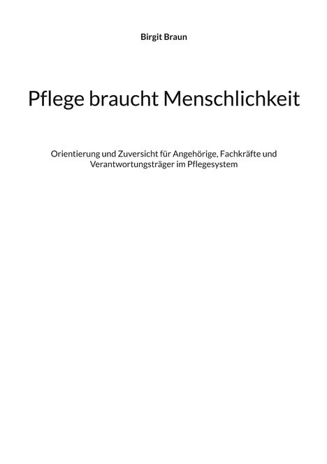 Titel: "Pflege braucht Menschlichkeit". Untertitel: "Orientierung und Zuversicht..." Autor: Birgit Braun. Klarer, einfacher Stil.