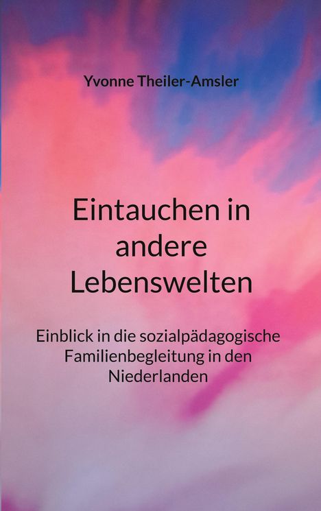 Text: “Yvonne Theiler-Amsler. Eintauchen in andere Lebenswelten. Einblick in die sozialpädagogische Familienbegleitung in den Niederlanden.” Hintergrund in sanften Blau- und Rosatönen.