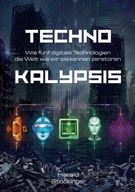 "TECHNO KALYPSIS: Wie fünf digitale Technologien die Welt wie wir sie kennen zerstören." Unten fünf bunte Icons.