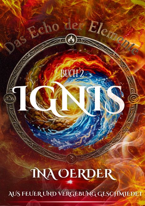 "Buch 2: Ignis – Das Echo der Elemente. Ina Oerder. Aus Feuer und Vergebung geschmiedet." Feuerwirbel, mystisches Symbol.