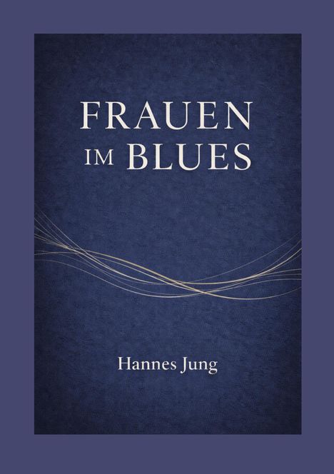 „FRAUEN IM BLUES“ und „Hannes Jung“ auf dunkelblauem Hintergrund mit goldenen, geschwungenen Linien.