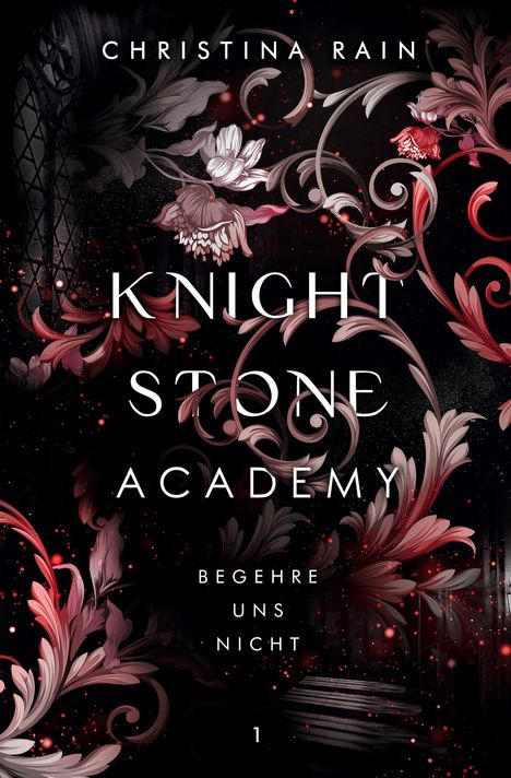 Text: "Christina Rain, Knight Stone Academy, Begehre uns nicht, 1". Florales, verschnörkeltes Design in dunklen Tönen.