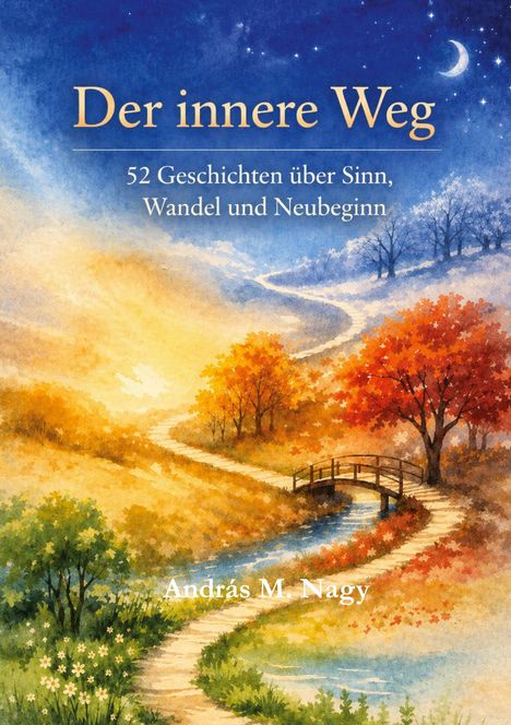 Buchtitel: "Der innere Weg", Untertitel: "52 Geschichten über Sinn, Wandel und Neubeginn", András M. Nagy. Aquarelllandschaft mit Pfad.