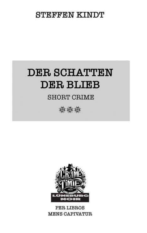 Oben: "STEFFEN KINDT". 

Mittig: "DER SCHATTEN DER BLIEB", "SHORT CRIME" mit Sternsymbolen.

Unten: Logo mit "CRIME TIME", "LÜNEBURG NOIR".
