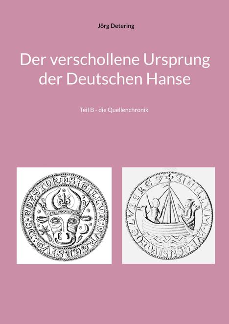 Text: Jörg Detering, Der verschollene Ursprung der Deutschen Hanse, Teil B - die Quellenchronik. Zwei historische Siegel.