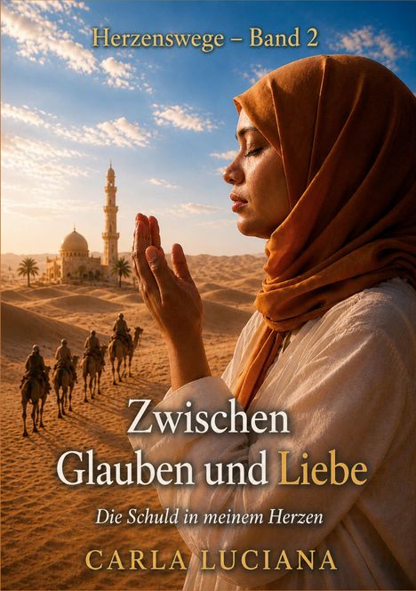 "Herzenswege – Band 2“, „Zwischen Glauben und Liebe“, „Die Schuld in meinem Herzen“, Carla Luciana. Frau in Wüste betend.