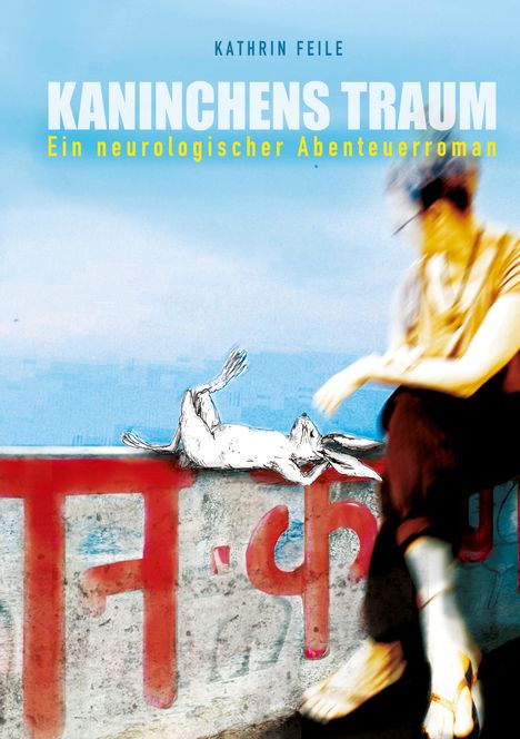 Text: "Kathrin Feile", "Kaninchen Traum", "Ein neurologischer Abenteuerroman." Illustration: Kaninchen auf einer Mauer.