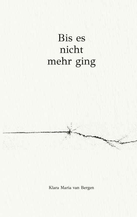 Text: "Bis es nicht mehr ging". Darunter: "Klara Maria van Bergen". Eine feine, gebrochene Linie zieht sich horizontal.