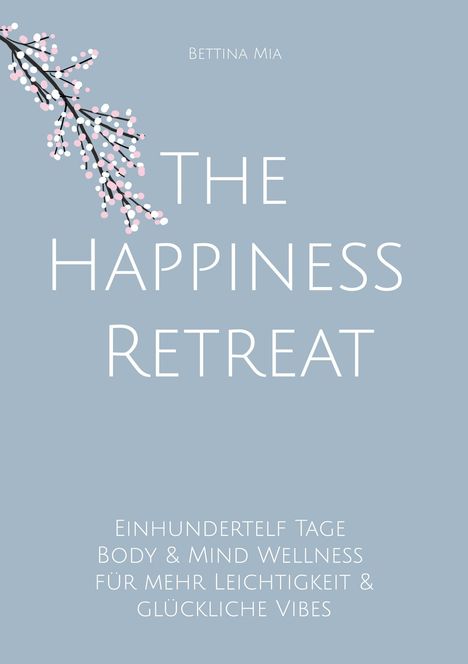 "THE HAPPINESS RETREAT. Einhundertelf Tage Body & Mind Wellness für mehr Leichtigkeit & glückliche Vibes."  
Blau, mit Blütenzweig-Illustration.