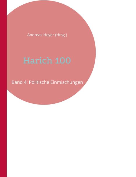 Andreas Heyer (Hrsg.). Harich 100. Band 4: Politische Einmischungen. Roter Kreis auf weißem Hintergrund.