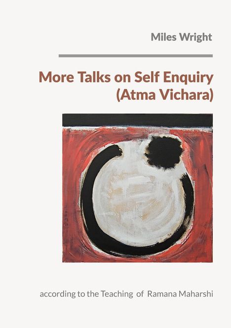"More Talks on Self Enquiry (Atma Vichara)" von Miles Wright. Unten steht "according to the Teaching of Ramana Maharshi." Abstrakte Malerei in Rot, Weiß, Schwarz.