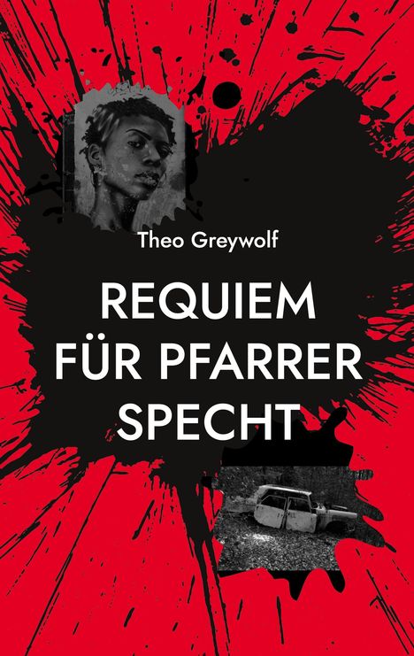 Großer weißer Text: "Requiem für Pfarrer Specht". Name "Theo Greywolf". Roter Hintergrund mit schwarzem Klecks, Porträt und altes Auto.