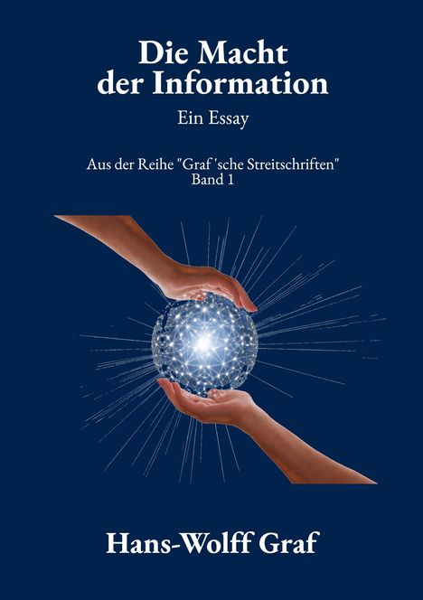 Text: "Die Macht der Information, Ein Essay, Aus der Reihe 'Graf'sche Streitschriften' Band 1, Hans-Wolff Graf." Zwei Hände halten eine leuchtende, netzartige Kugel.