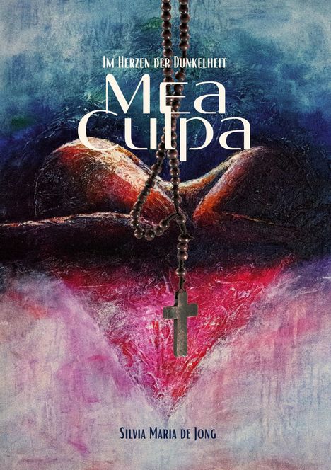 „Im Herzen der Dunkelheit Mea Culpa“ und „Silvia Maria de Jong“. Ein Rosenkranz vor einem abstrahierten bunten Hintergrund.
