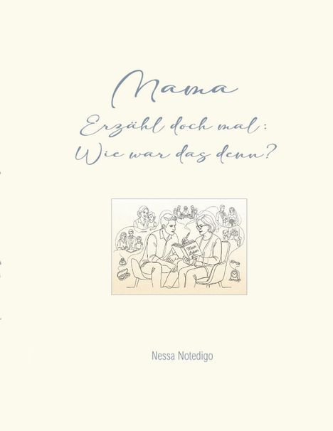 Text: "Mama, erzähl doch mal: Wie war das denn?" und "Nessa Notedigo."  
Illustration: Zwei Personen im Gespräch mit Erinnerungen im Hintergrund.