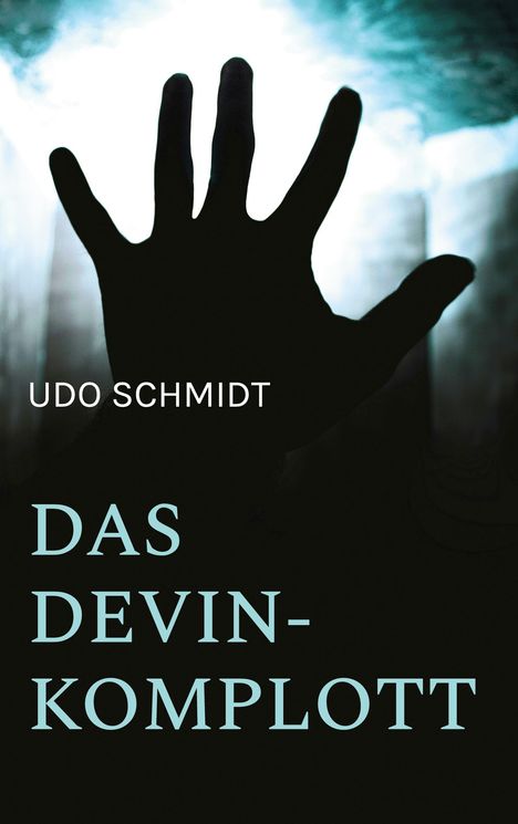 Text: "UDO SCHMIDT DAS DEVIN-KOMPLOTT." Eine Hand streckt sich vor einem hellen, bläulichen Hintergrund.