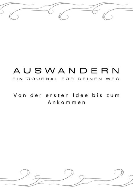 Titel: "Auswandern" - Ein Journal für den Weg. Untertitel: "Von der ersten Idee bis zum Ankommen." Verziert mit geschwungenen Linien.