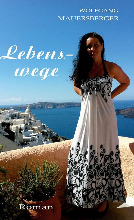 Text: "Wolfgang Mauersberger", "Lebenswege", "Roman". Frau in Kleid, blaues Meer, weiße Gebäude, sonnige mediterrane Kulisse.