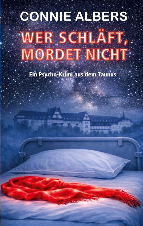Text: "CONNIE ALBERS. WER SCHLÄFT, MORDET NICHT. Ein Psycho-Krimi aus dem Taunus." 
Ein Bett und roter Schal vor sternenklarem Himmel.