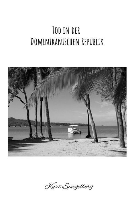 "Text: Tod in der Dominikanischen Republik, Kurt Spiegelberg. Schwarzweißfoto: Strand mit Palmen und Boot im Wasser."