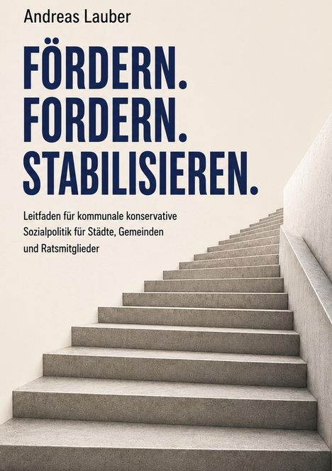 Text: Andreas Lauber. FÖRDERN. FORDERN. STABILISIEREN. Treppe mit schlichten grauen Stufen führt nach oben.