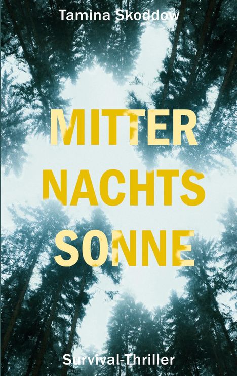Text: "Tamina Skoddow", "MITTER NACHTS SONNE", "Survival-Thriller". Hintergrund: Blick durch Bäume gen Himmel.