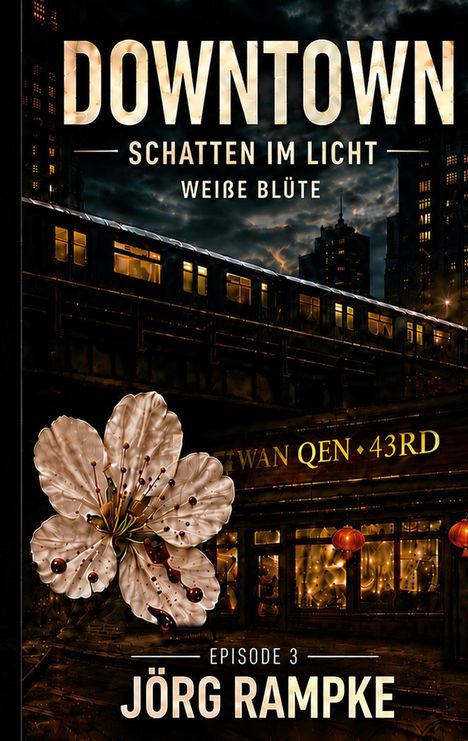 "DOWNTOWN: SCHATTEN IM LICHT, WEIßE BLÜTE, EPISODE 3, JÖRG RAMPKE." Stadt bei Nacht, Bahn, Blüte und Laternen.