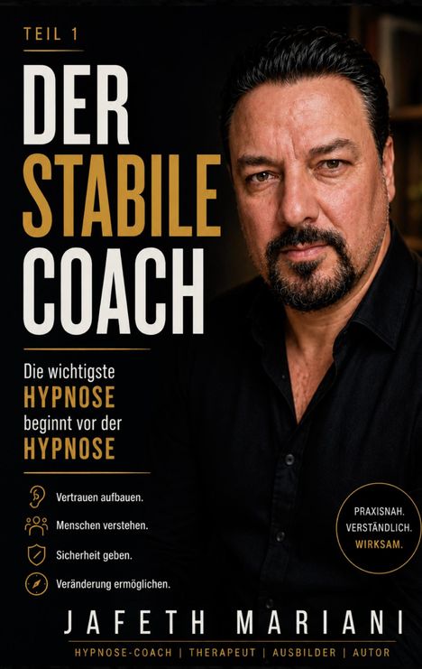 Titel: DER STABILE COACH. "Die wichtigste Hypnose beginnt vor der Hypnose." Mann in schwarzem Hemd im Hintergrund.