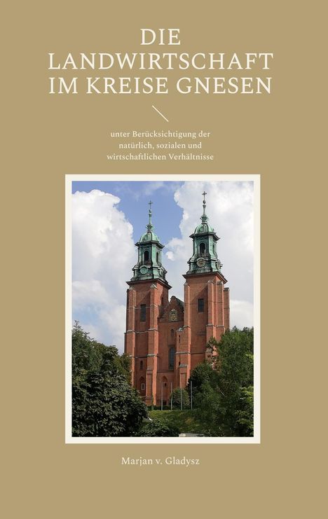 "Die Landwirtschaft im Kreise Gnesen" mit Untertitel und Autor. Bild einer Kirche mit zwei Türmen und grünem Dach.