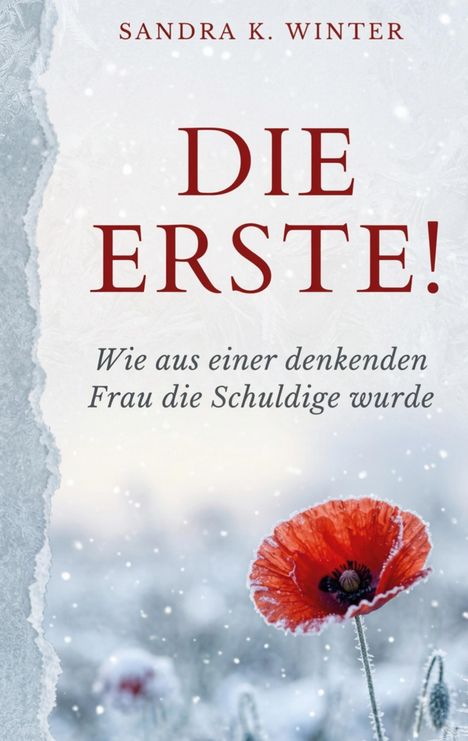Text: „Sandra K. Winter. Die Erste! Wie aus einer denkenden Frau die Schuldige wurde.“ Roter Mohn im Schnee.