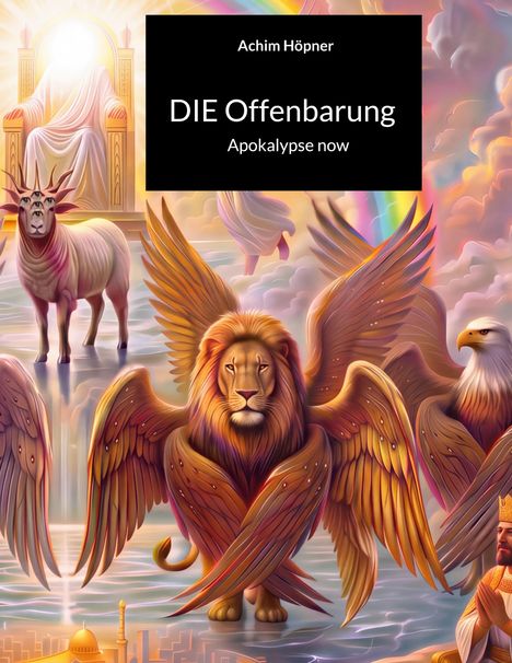 Text: "Achim Höpner; DIE Offenbarung; Apokalypse now." Illustration von geflügelten Kreaturen und einem Thron in himmlischer Szene.