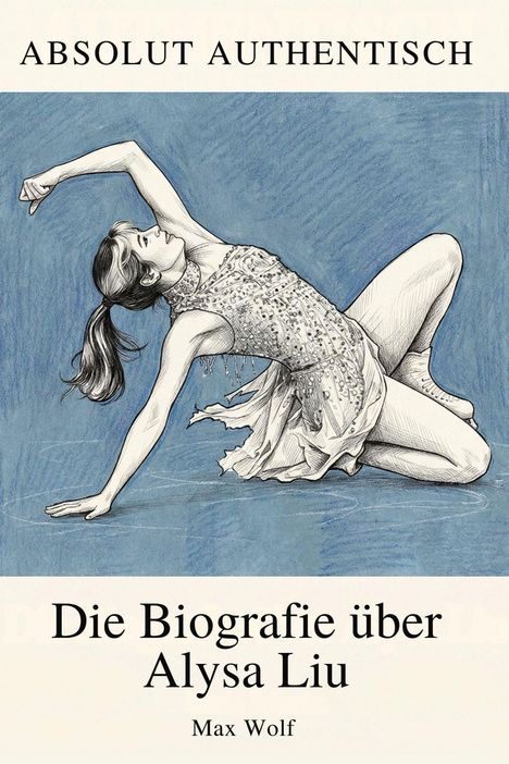 "Absolut Authentisch. Die Biografie über Alysa Liu. Max Wolf." Zeichnung einer Eiskunstläuferin in dynamischer Pose.